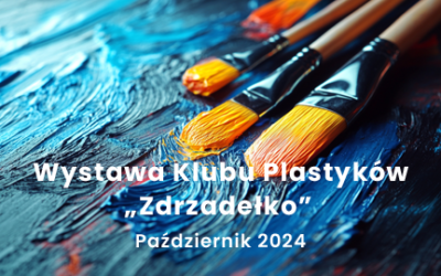 WYSTAWA KLUBU PLASTYKÓW „ZDRZADEŁKO”