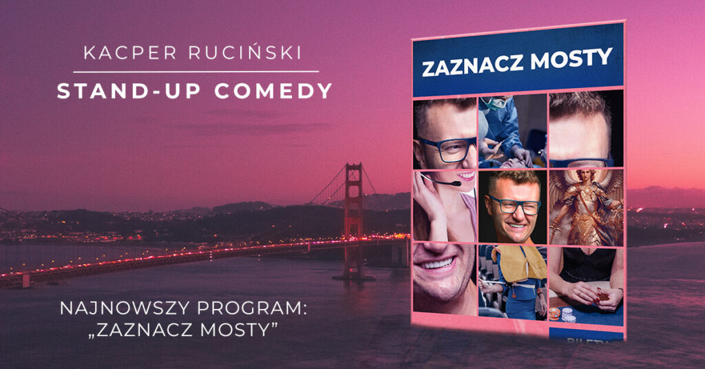 Kacper Ruciński – Najnowszy program Stand-up Comedy "Zaznacz mosty"