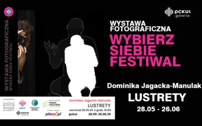 Wystawa fotograficzna „LUSTRETY” Dominika Jagacka-Manulak, WYBIERZ SIEBIE FESTIWAL