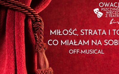 OWACJE bis! 2025 – MIŁOŚĆ, STRATA I TO, CO MIAŁAM NA SOBIE. Off-Musical