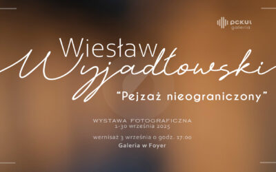 Wystawa fotograficzna „PEJZAŻ NIEOGRANICZONY” Wiesława Wyjadłowskiego