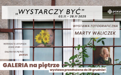 Wystawa fotograficzna Marty Waliczek „WYSTARCZY BYĆ”