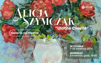Wystawa „ULOTNE CHWILE” Alicji Szymczak
