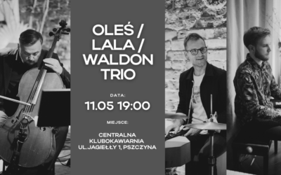 Oleś/Lala/Waldon Trio w Centralnej